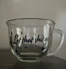 Load image into Gallery viewer, &quot;Let That Sh*t Go&quot; Glass Mug
