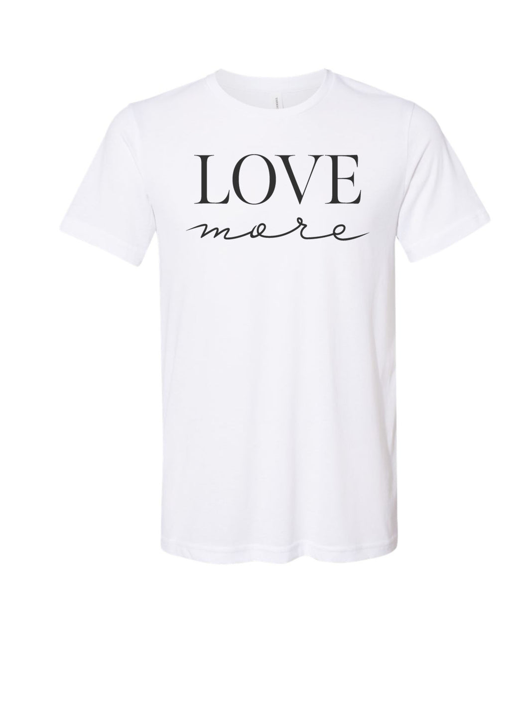 Love More Tee Shirt