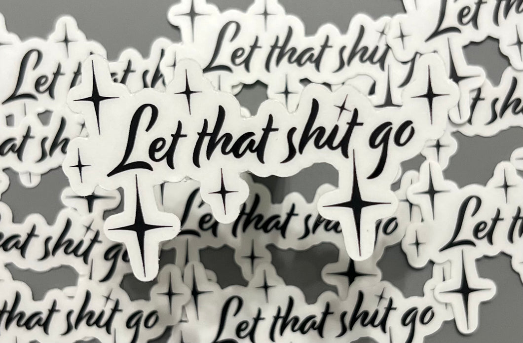 Let That Sh*t Go Sticker